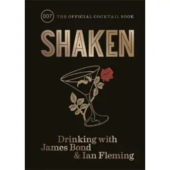 SHAKEN DRINKING WITH JAMES BOND AND IAN FLEMING, THE OFFICIAL COCKTAIL BOOK HC
