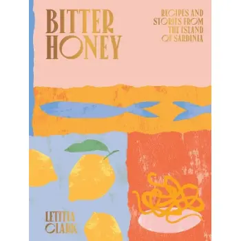 BITTER HONEY : RECIPES AND STORIES FROM THE ISLAND OF SARDINIA HC