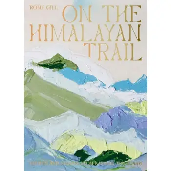 ON THE HIMALAYAN TRAIL : RECIPES AND STORIES FROM KASHMIR TO LADAKH HC