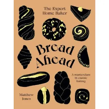 BREAD AHEAD : THE EXPERT HOME BAKER : A MASTERCLASS IN CLASSIC BAKING HC