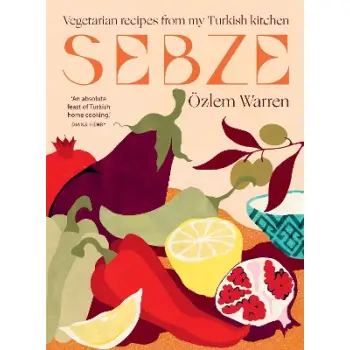 SEBZE : VEGETARIAN RECIPES FROM MY TURKISH KITCHEN HC