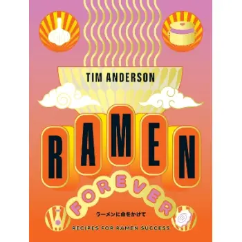 RAMEN FOREVER : RECIPES FOR RAMEN SUCCESS HC