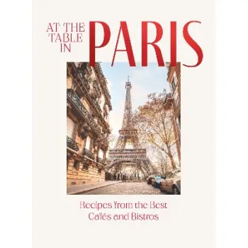 AT THE TABLE IN PARIS : RECIPES FROM THE BEST CAFES AND BISTROS HC