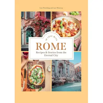 IN LOVE WITH ROME : RECIPES AND STORIES FROM THE ETERNAL CITY HC