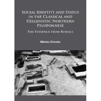 SOCIAL IDENTITY AND STATUS IN THE CLASSICAL AND HELLENISTIC NORTHERN PELOPONNESE : THE EVIDENCE FROM BURIALS PB