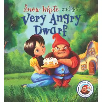 FAIRYTALES GONE WRONG : SNOW WHITE AND THE VERY ANGRY DWARF : A STORY ABOUT ANGER MANAGEMENT PB
