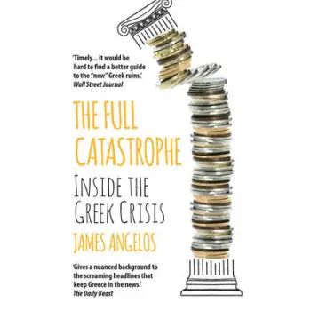 THE FULL CATASTROPHE : INSIDE THE GREEK CRISIS PB