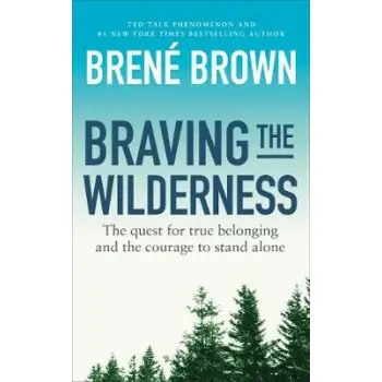 BRAVING THE WILDERNESS : THE QUEST FOR TRUE BELONGING AND THE COURAGE TO STAND ALONE PB