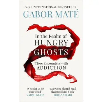 IN THE REALM OF HUNGRY GHOSTS : CLOSE ENCOUNTERS WITH ADDICTION