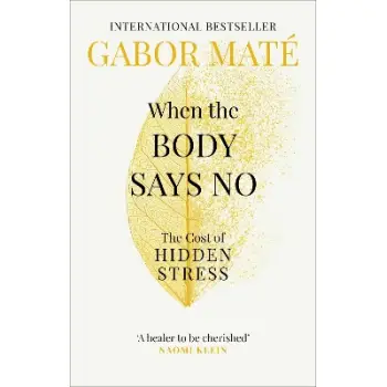 WHEN THE BODY SAYS NO : THE COST OF HIDDEN STRESS