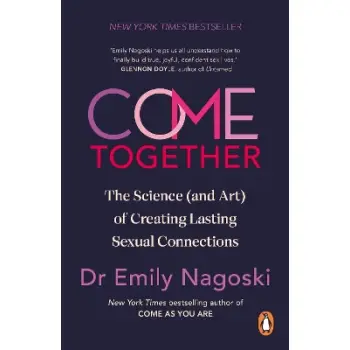 COME TOGETHER : THE SCIENCE (AND ART) OF CREATING LASTING SEXUAL CONNECTIONS PB