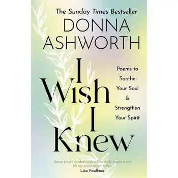 I Wish I Knew : Poems to Soothe Your Soul & Strengthen Your Spirit