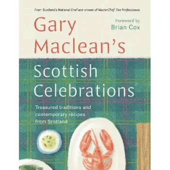 SCOTTISH CELEBRATIONS : TREASURED TRADITIONS AND CONTEMPORARY RECIPES FROM SCOTLAND HC
