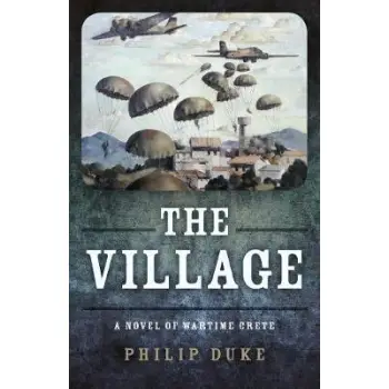 THE VILLAGE A NOVEL OF WARTIME CRETE PB