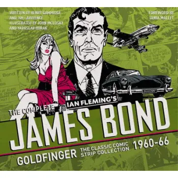 THE COMPLETE JAMES BOND : GOLDFINGER: THE CLASSIC COMIC STRIP COLLECTION 1960-66 HC