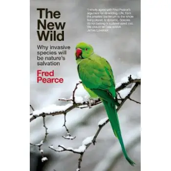 THE NEW WILD : WHY INVASIVE SPECIES WILL BE NATURE'S SALVATION PB