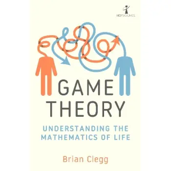 GAME THEORY : UNDERSTANDING THE MATHEMATICS OF LIFE PB