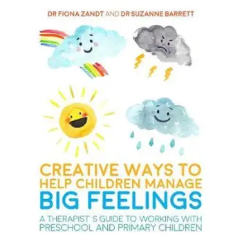 CREATIVE WAYS TO HELP CHILDREN MANAGE BIG FEELINGS : A THERAPIST'S GUIDE TO WORKING WITH PRESCHOOL A
