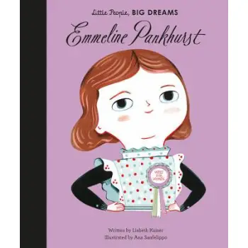 LITTLE PEOPLE,BIG DREAMS : EMMELINE PANKHURST HC