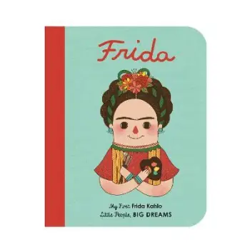 LITTLE PEOPLE, BIG DREAMS: FRIDA KAHLO BOARD BOOK