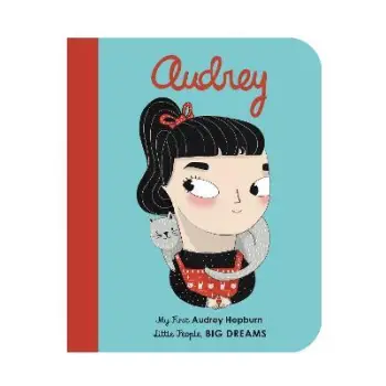 LITTLE PEOPLE, BIG DREAMS: AUDREY HEPBURN BOARD BOOK