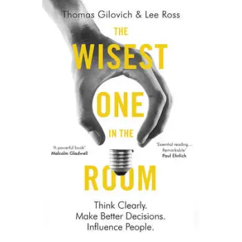 THE WISEST ONE IN THE ROOM: THINK CLEARLY. MAKE BETTER DECISIONS. INFLUENCE PEOPLE  PB