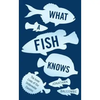 WHAT A FISH KNOWS : THE INNER LIVES OF OUR UNDERWATER COUSINS PB