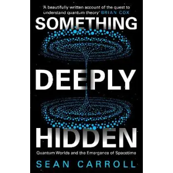 SOMETHING DEEPLY HIDDEN: QUANTUM WORLDS AND THE EMERGENCE OF SPACETIME PB