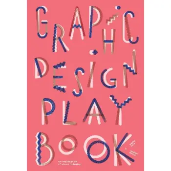 GRAPHIC DESIGN PLAY BOOK : AN EXPLORATION OF VISUAL THINKING