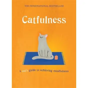 CATFULNESS : A CAT'S GUIDE TO ACHIEVING MINDFULNESS HC