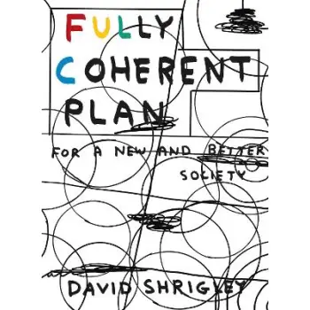Fully Coherent Plan : For a New and Better Society