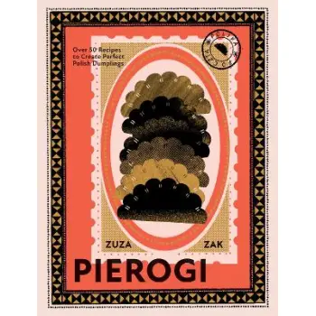 PIEROGI : OVER 50 RECIPES TO CREATE PERFECT POLISH DUMPLINGS HC
