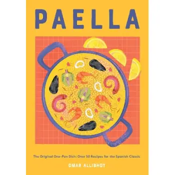 PAELLA : THE ORIGINAL ONE-PAN DISH: OVER 50 RECIPES FOR THE SPANISH CLASSIC HC