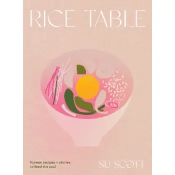 RICE TABLE : KOREAN RECIPES AND STORIES TO FEED THE SOUL HC