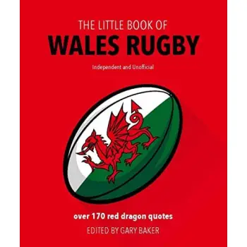 THE LITTLE BOOK OF WALES RUGBY : OVER 170 RED DRAGON QUOTES HC