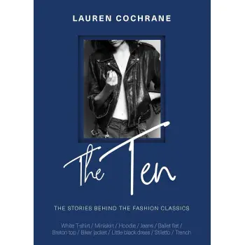 THE TEN : THE STORIES BEHIND THE FASHION CLASSICS HC