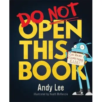 DO NOT OPEN THIS BOOK : A RIDICULOUSLY FUNNY STORY FOR KIDS, BIG AND SMALL... DO YOU DARE OPEN THIS