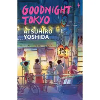 GOODNIGHT TOKYO : THE ENGLISH LANGUAGE DEBUT FROM BESTSELLING JAPANESE AUTHOR PB