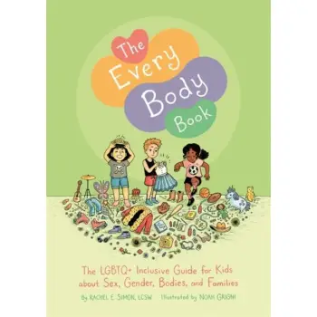 The Every Body Book : The Lgbtq+ Inclusive Guide for Kids About Sex, Gender, Bodies, and Families HC