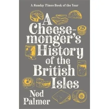 A Cheesemonger's History of The British Isles PB