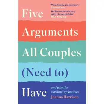 Five Arguments All Couples (Need To) Have : And Why the Washing-Up Matters