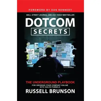 Dotcom Secrets : The Underground Playbook for Growing Your Company Online with Sales Funnels