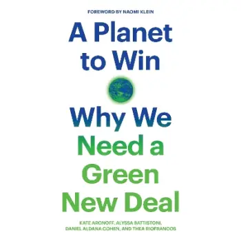 A PLANET TO WIN : WHY WE NEED A GREEN NEW DEAL
