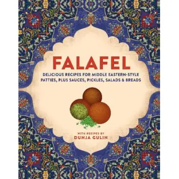 FALAFEL : DELICIOUS RECIPES FOR MIDDLE EASTERN-STYLE PATTIES, PLUS SAUCES, PICKLES, SALADS AND BREAD HC