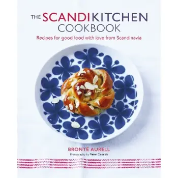 THE SCANDIKITCHEN COOKBOOK : RECIPES FOR GOOD FOOD WITH LOVE FROM SCANDINAVIA HC