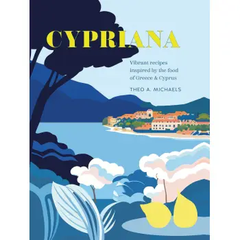 CYPRIANA : VIBRANT RECIPES INSPIRED BY THE FOOD OF GREECE & CYPRUS HC