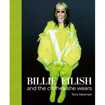 BILLIE EILISH : AND THE CLOTHES SHE WEARS HC