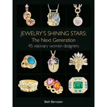 JEWELRY'S SHINING STARS: THE NEXT GENERATION : 45 VISIONARY WOMEN DESIGNERS