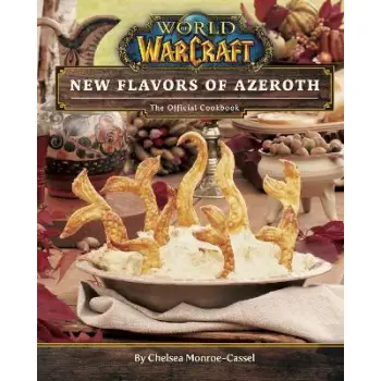 WORLD OF WARCRAFT: NEW FLAVORS OF AZEROTH - THE OFFICIAL COOKBOOK HC