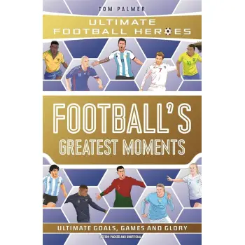 ULTIMATE FOOTBALL HEROES: FOOTBALL'S GREATEST MOMENTS